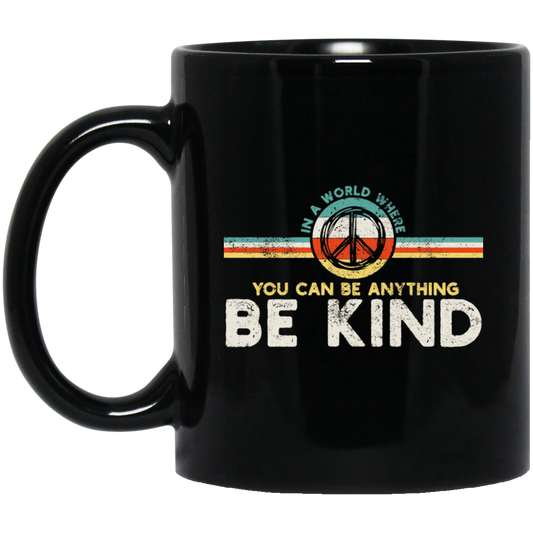 Kindness Peace, Hippie Retro, In A World, Where You Can Be Anything Black Mug