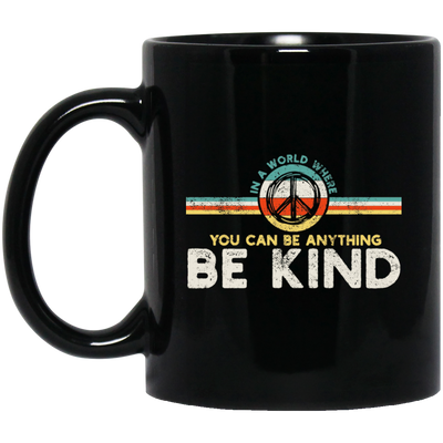 Kindness Peace, Hippie Retro, In A World, Where You Can Be Anything Black Mug