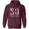 50th Wedding Anniversary, Anniversary 50 Years Ago, Love Partner Gift Pullover Hoodie