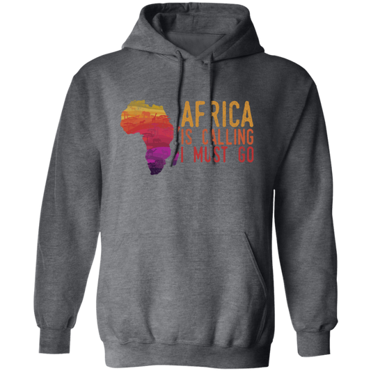 Africa Calls, Safari Zoo, Savannah Vacation, Africa Is Calling, I Must Go Pullover Hoodie