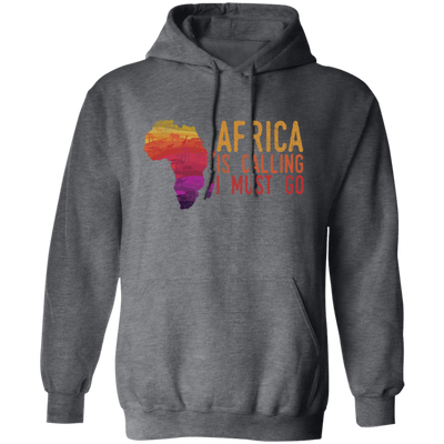 Africa Calls, Safari Zoo, Savannah Vacation, Africa Is Calling, I Must Go Pullover Hoodie