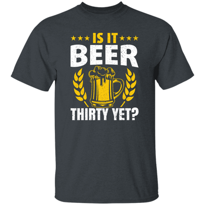 Is It Beer Thirty Yet, Beer Fan, Thirty Birthday, Best Beer Ever Unisex T-Shirt