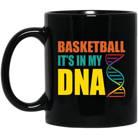 Basketball Is In My DNA, Love Basketball, Basketball Is My Life Black Mug