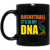 Basketball Is In My DNA, Love Basketball, Basketball Is My Life Black Mug