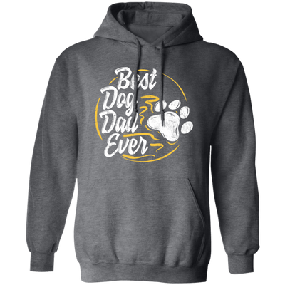 Best Dog Dad Ever, Dog Paw, Pet Owner, Father Day Gift, Love Dad Pullover Hoodie