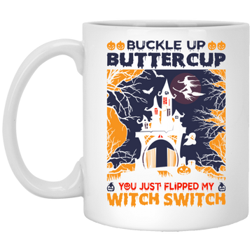 Buckle Up Buttercup, You Just Flipped My Witch Switch White Mug