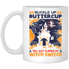 Buckle Up Buttercup, You Just Flipped My Witch Switch White Mug