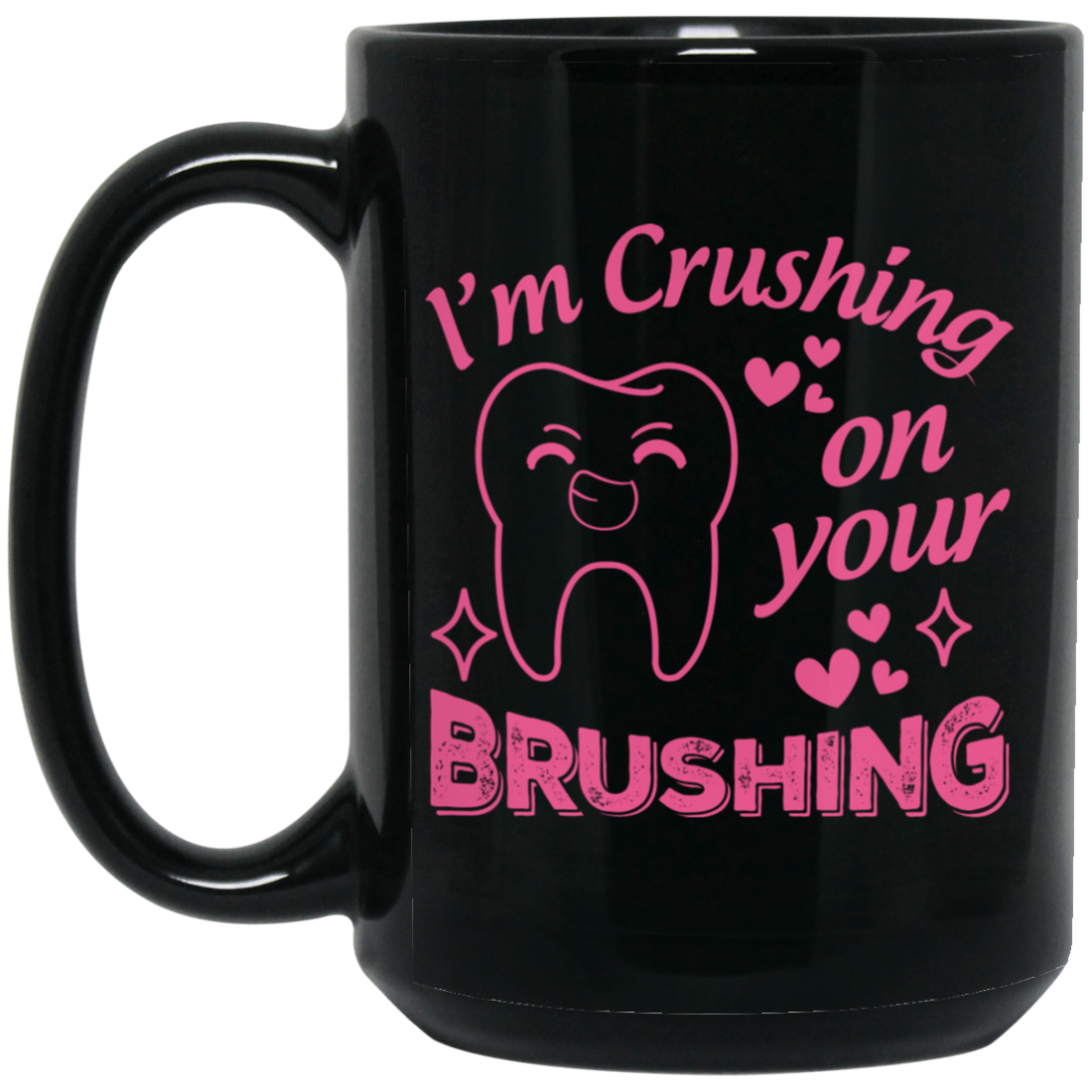 I'm Crushing On Your Brushing, Cute Teeth, Love My Teeth Black Mug