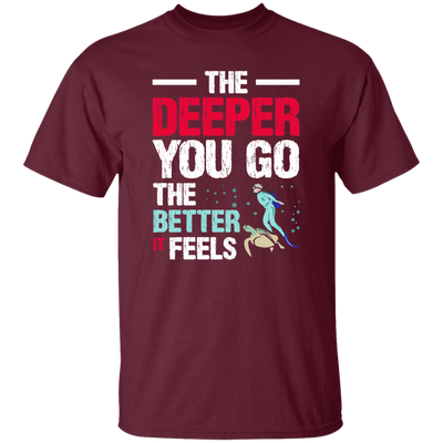 Diving Love Gift, Diver Sea Deep, The Deeper You Go, The Better It Feels Unisex T-Shirt