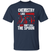 Chemistry Lover, Chemistry Is Like Cooking, Just Don't Lick The Spoon Unisex T-Shirt