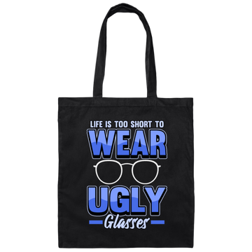 Life Is Too Short To Wear Ugly Glasses Gift Canvas Tote Bag