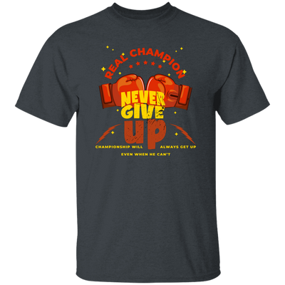 Real Champion, Never Give Up, Championship Will, Always Get Up Unisex T-Shirt