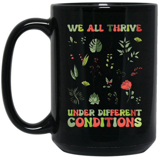 We All Thrive Under Different Conditions, Different Plants Black Mug