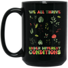 We All Thrive Under Different Conditions, Different Plants Black Mug