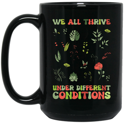 We All Thrive Under Different Conditions, Different Plants Black Mug