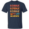 Gobble Till You Wobble, Thankful's Day, Thanksgiving Holiday Unisex T-Shirt