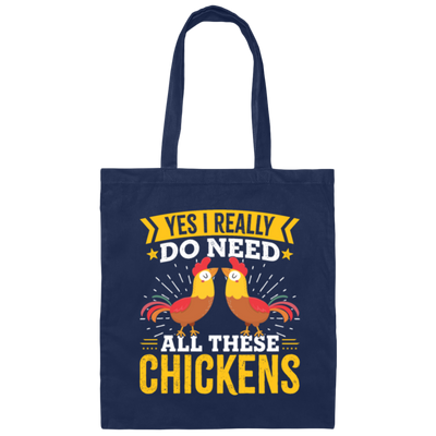 Funny Chickens, Yes I Really Do Need All These Chickens Canvas Tote Bag