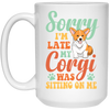 Sorry I'm Late, My Corgi Was Sitting On Me White Mug