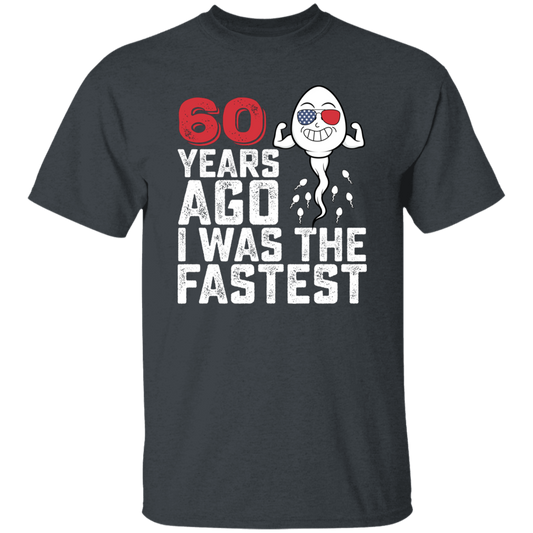 Funny Me I Was The Fastest, Funny 60 Years Old Unisex T-Shirt