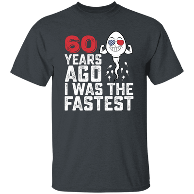 Funny Me I Was The Fastest, Funny 60 Years Old Unisex T-Shirt