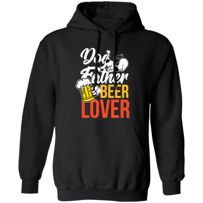 Dog Father, Beer Lover, Animal Lover, Dog Lover, Dog And Beer, Dog Dad Pullover Hoodie