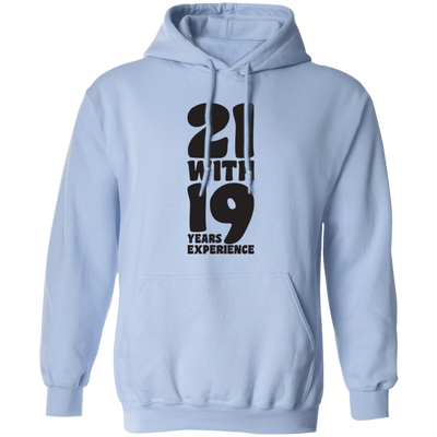 21 With 19 Years Experience, 21st Birthday, 21 Years Old Pullover Hoodie