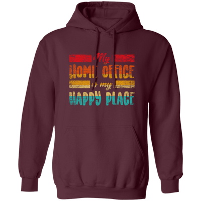 My Home Office Is My Happy Place, Good Job, Gift For Employee Work From Home Retro Pullover Hoodie