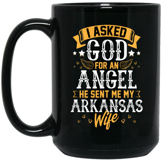 I Asked God For Angel, He Sent Me My Arkansas Wife, My Best Wife, Lover Gift Black Mug