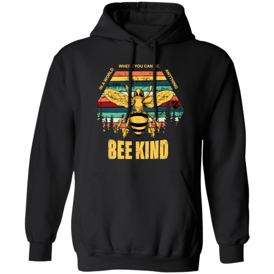 Be Kind, In A World Where You Can Be Anything, Bee Kind, Best To Kind Pullover Hoodie