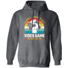 I Don't Always Play Video Game, Oh Wait Yes I Do, Play Station Pullover Hoodie