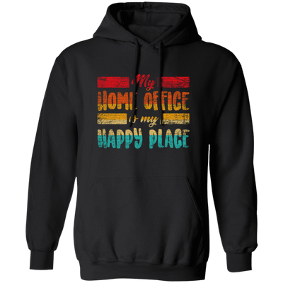 My Home Office Is My Happy Place, Good Job, Gift For Employee Work From Home Retro Pullover Hoodie