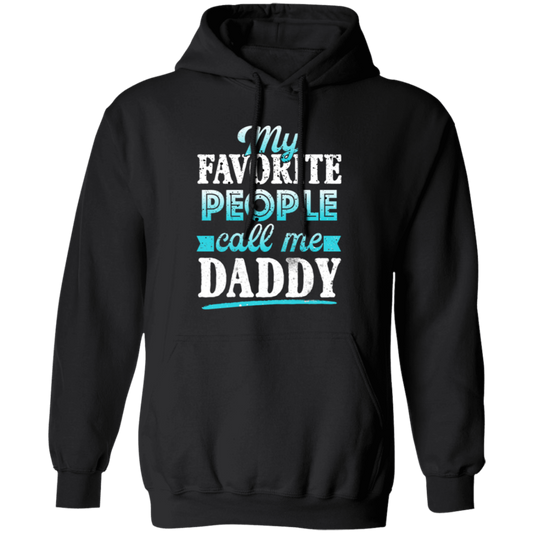 My Favorite People, Call Me Daddy, Funny Gift, Funny Daddy, Daddy Gift Pullover Hoodie