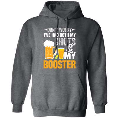 Don't Worry I've Had Both My Shots And My Booster, Beer Day Pullover Hoodie