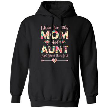 I Have Two Titles Mom And Aunt, And I Rock Them Both Pullover Hoodie