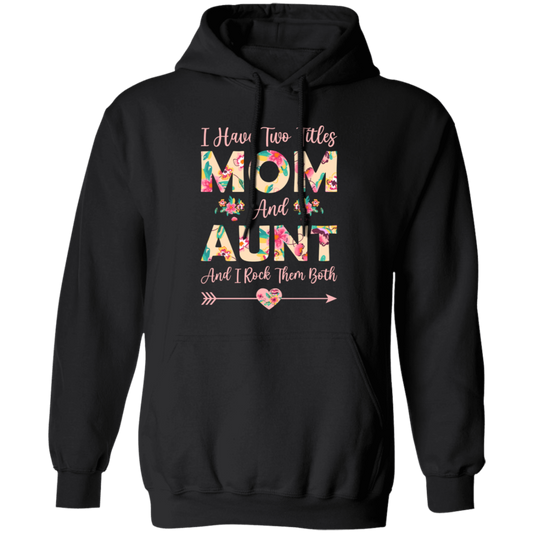 I Have Two Titles Mom And Aunt, And I Rock Them Both Pullover Hoodie