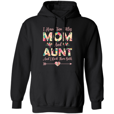 I Have Two Titles Mom And Aunt, And I Rock Them Both Pullover Hoodie