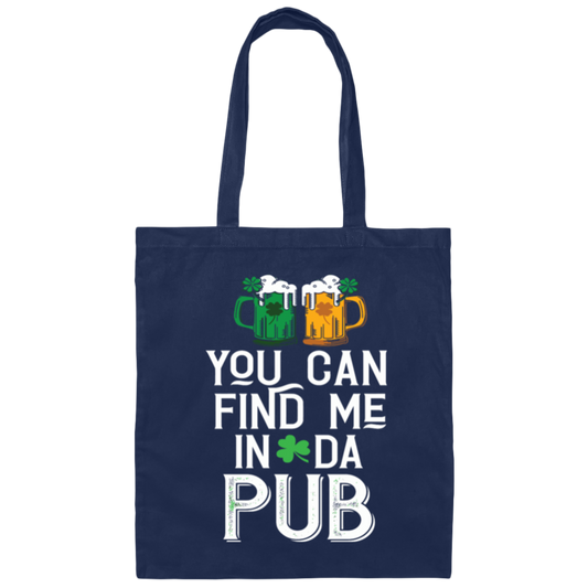 St Patrick Day You Can Find Me In Da Pub Love Beer Canvas Tote Bag