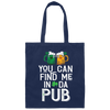 St Patrick Day You Can Find Me In Da Pub Love Beer Canvas Tote Bag