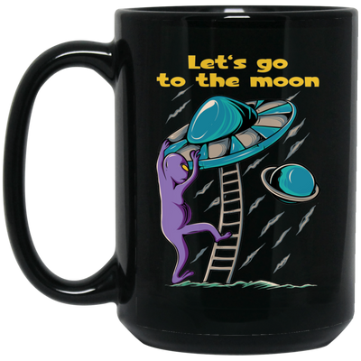 Let's Go To The Moon, Cute Alien, Come In Ufo Black Mug