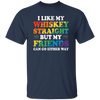 I Like My Whiskey Straight, But My Friends Can Go Either Way Unisex T-Shirt