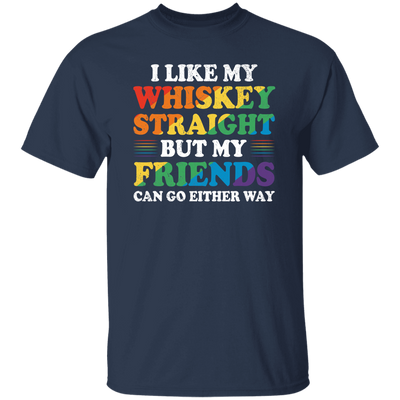 I Like My Whiskey Straight, But My Friends Can Go Either Way Unisex T-Shirt