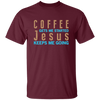 Coffee And Jesus Love, Coffee Gets Me Started, Jesus Keep Me Going Unisex T-Shirt