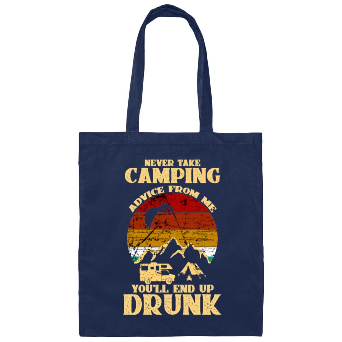 Never Take Camping Advice From Me, You Will End Up Drunk Vintage Canvas Tote Bag