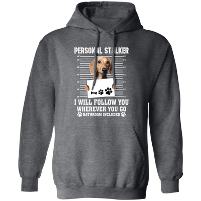 I Will Follow You, Wherever You Go, Personal Stalker, Stalk-dog, Bathroom Pullover Hoodie