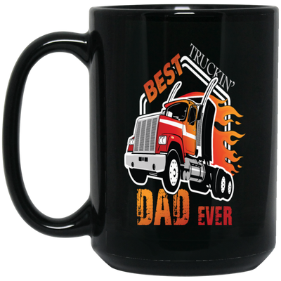 Best Truckin Dad Ever, Awesome Dad, Love Truck Gift, Best Truck Black Mug