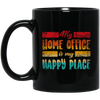 My Home Office Is My Happy Place, Good Job, Gift For Employee Work From Home Retro Black Mug