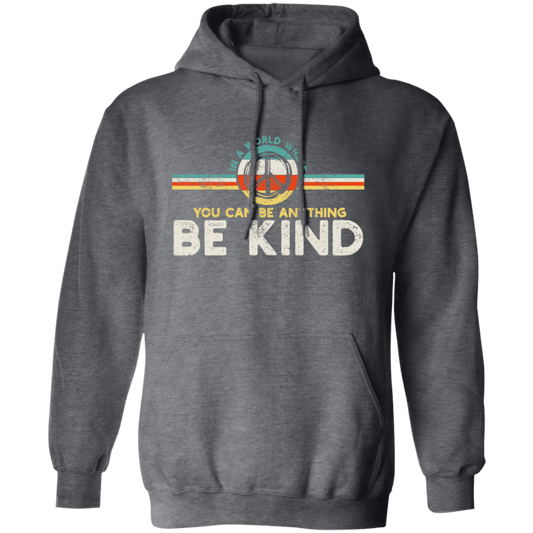 Kindness Peace, Hippie Retro, In A World, Where You Can Be Anything Pullover Hoodie