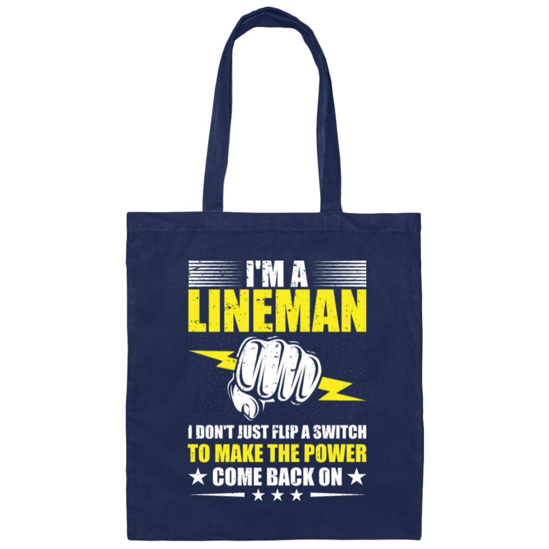 I Am A Lineman, I Don't Just Flip A Switch To Make The Power Come Back On Canvas Tote Bag