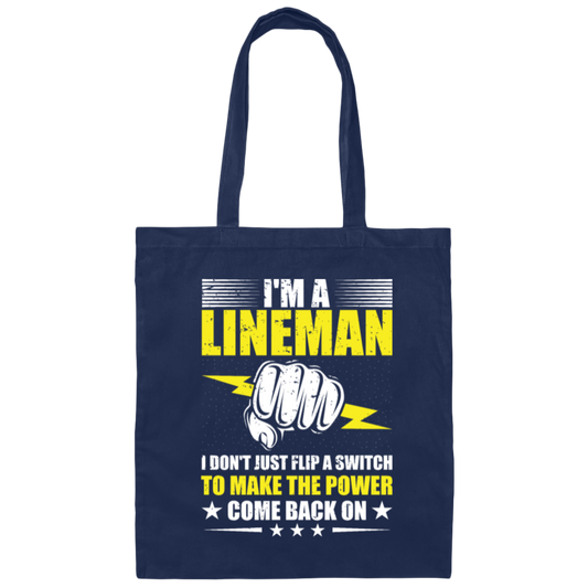 I Am A Lineman, I Don't Just Flip A Switch To Make The Power Come Back On Canvas Tote Bag