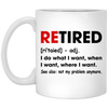 Retired Defination, I Do What I Want, When I Want, Where I Want White Mug